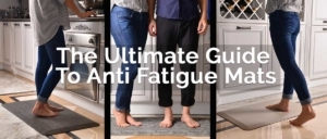 the ultimate guide to anti fatigue mats